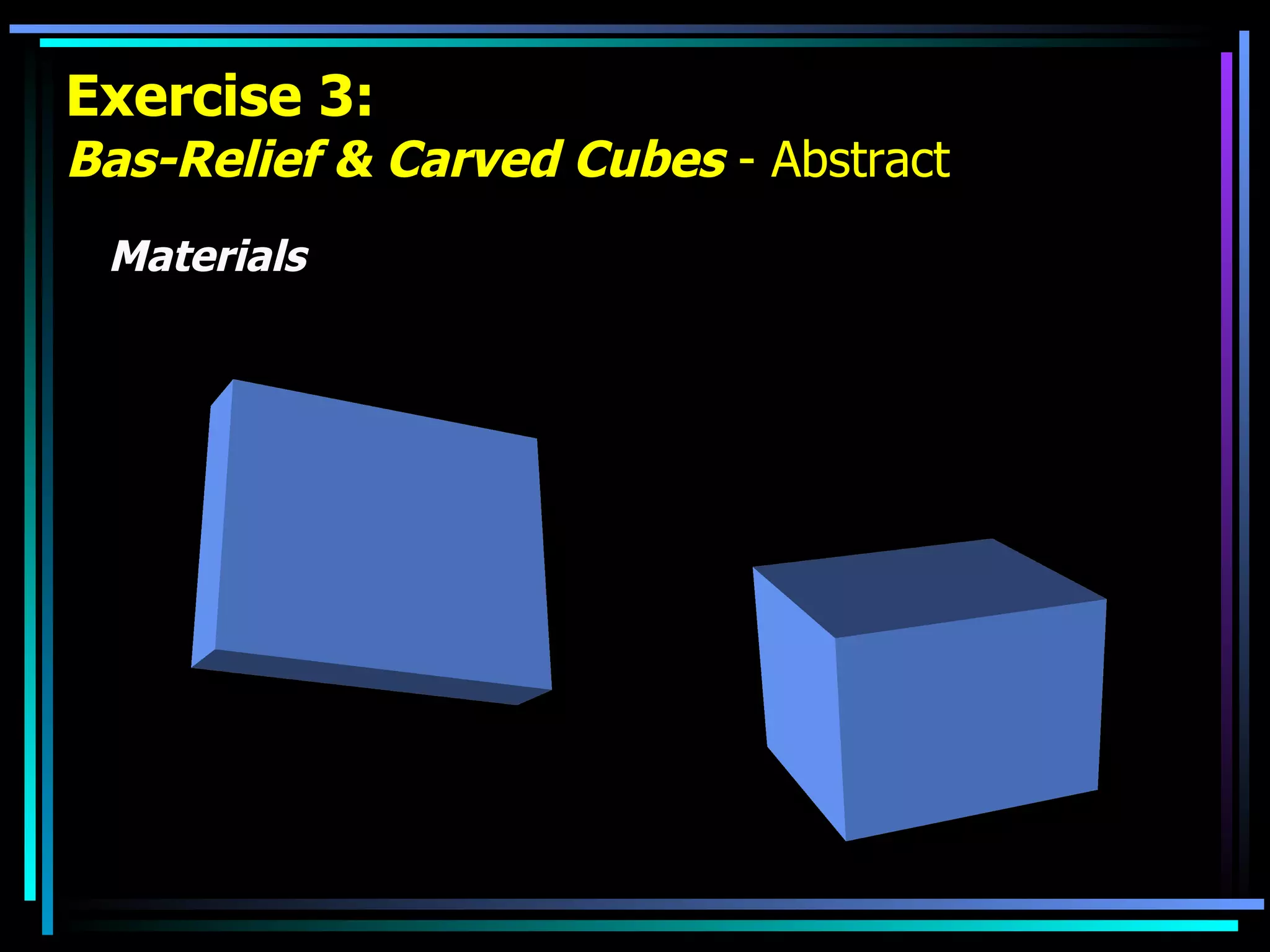 Exercise 3: Bas-Relief & Carved Cubes  - Abstract Materials 