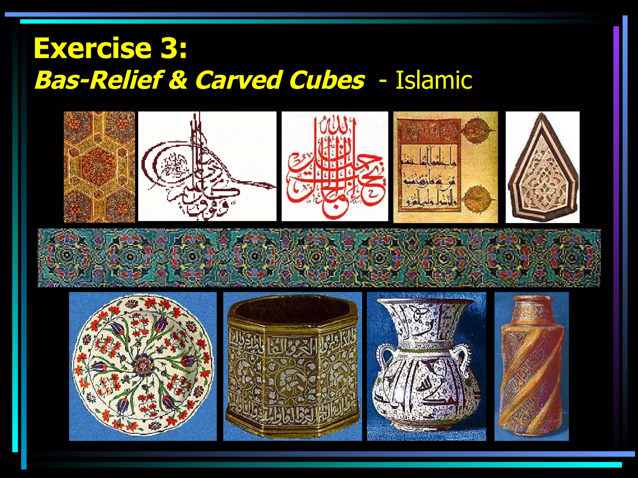 Exercise 3: Bas-Relief & Carved Cubes   - Islamic 