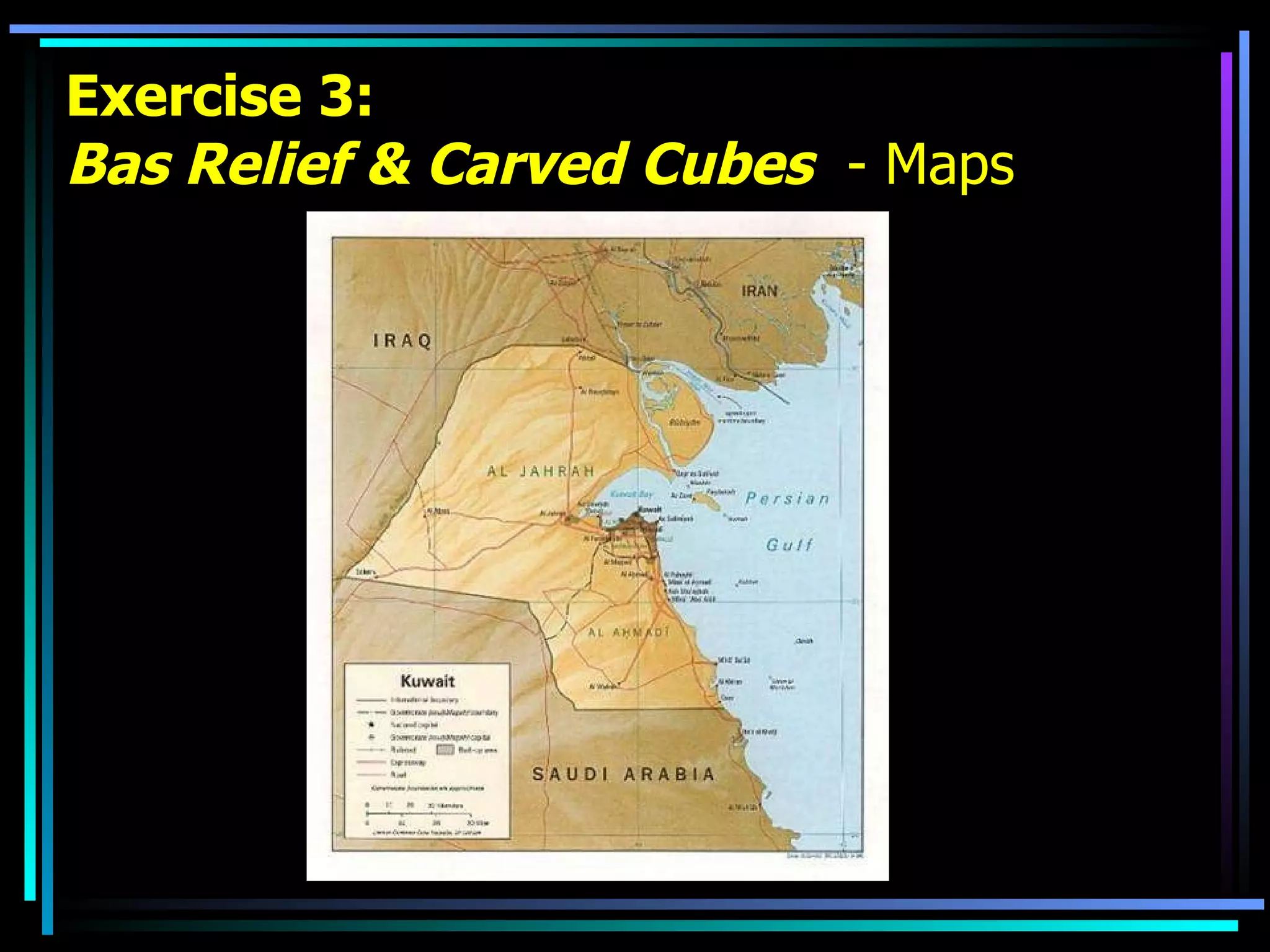 Exercise 3: Bas Relief & Carved Cubes   - Maps 