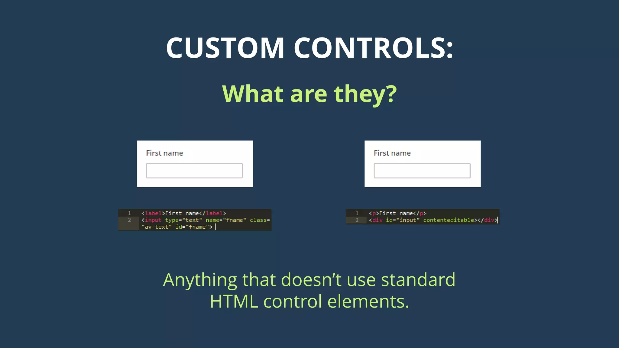 CUSTOM CONTROLS:
What are they?
Anything that doesn’t use standard
HTML control elements.
 