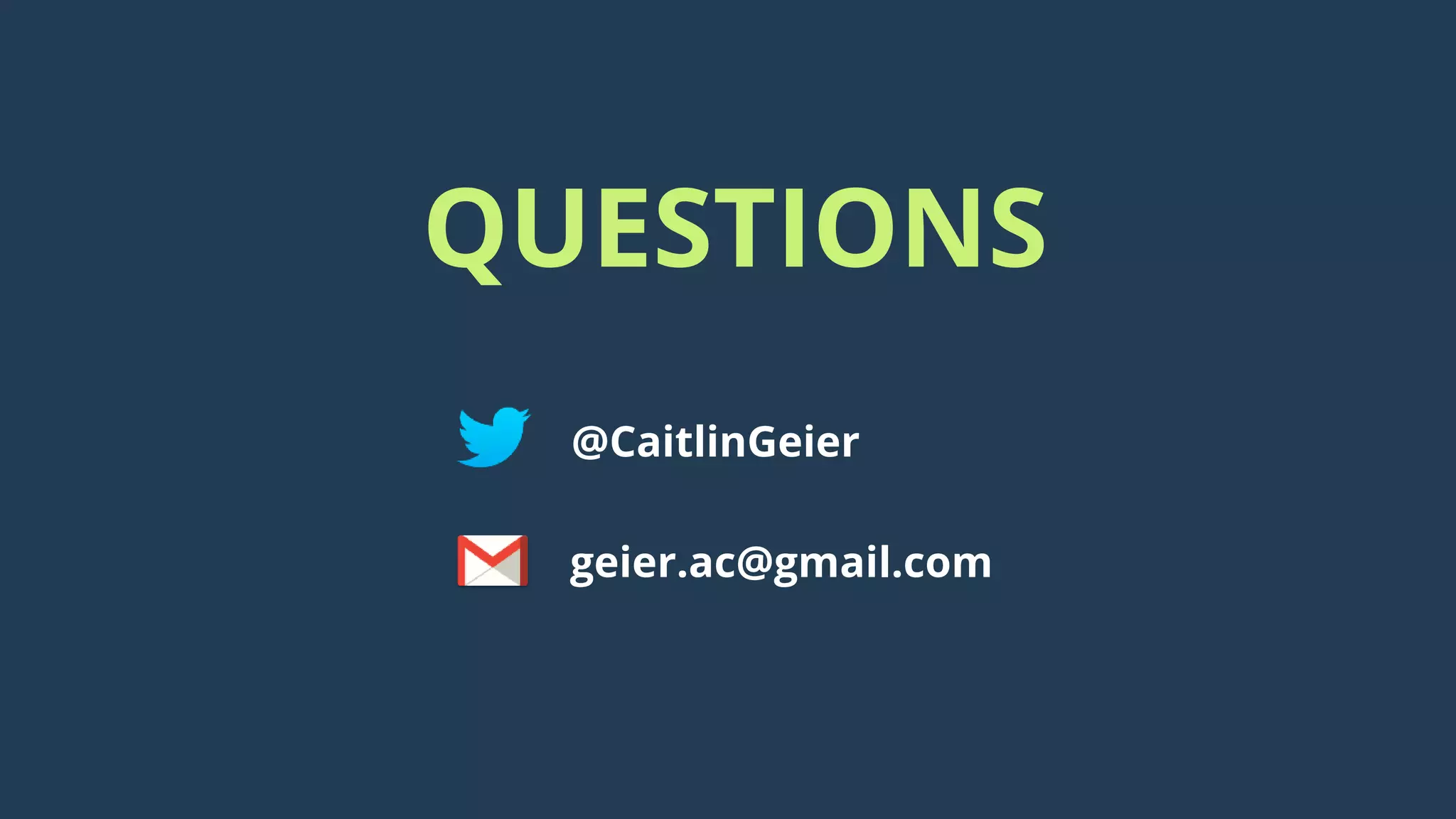 QUESTIONS
@CaitlinGeier
geier.ac@gmail.com
 