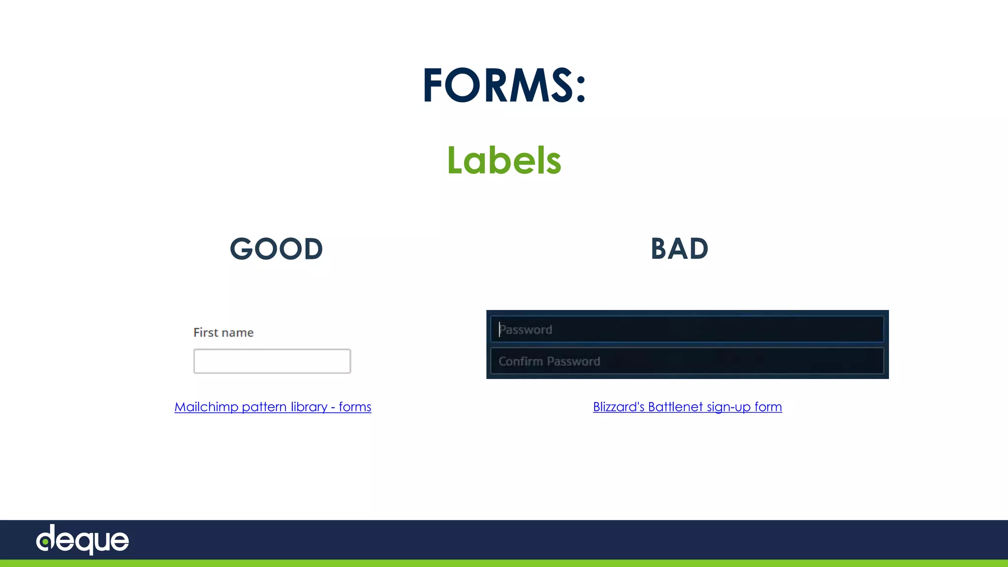 FORMS:
Labels
Mailchimp pattern library - forms Blizzard's Battlenet sign-up form
GOOD BAD
 