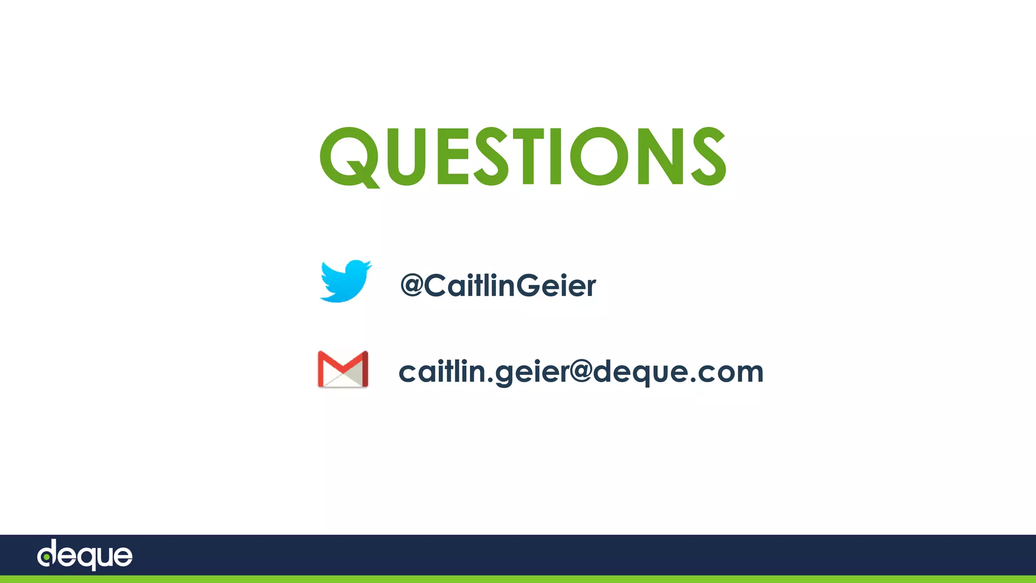 QUESTIONS
@CaitlinGeier
caitlin.geier@deque.com
 