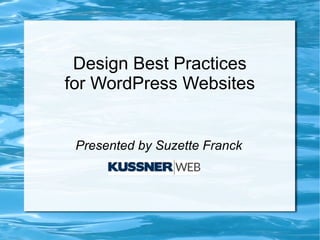 Design Best Practices
for WordPress Websites


 Presented by Suzette Franck
 