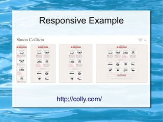 Responsive Example




   http://colly.com/
 