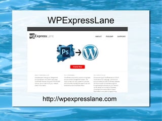 WPExpressLane




http://wpexpresslane.com
 