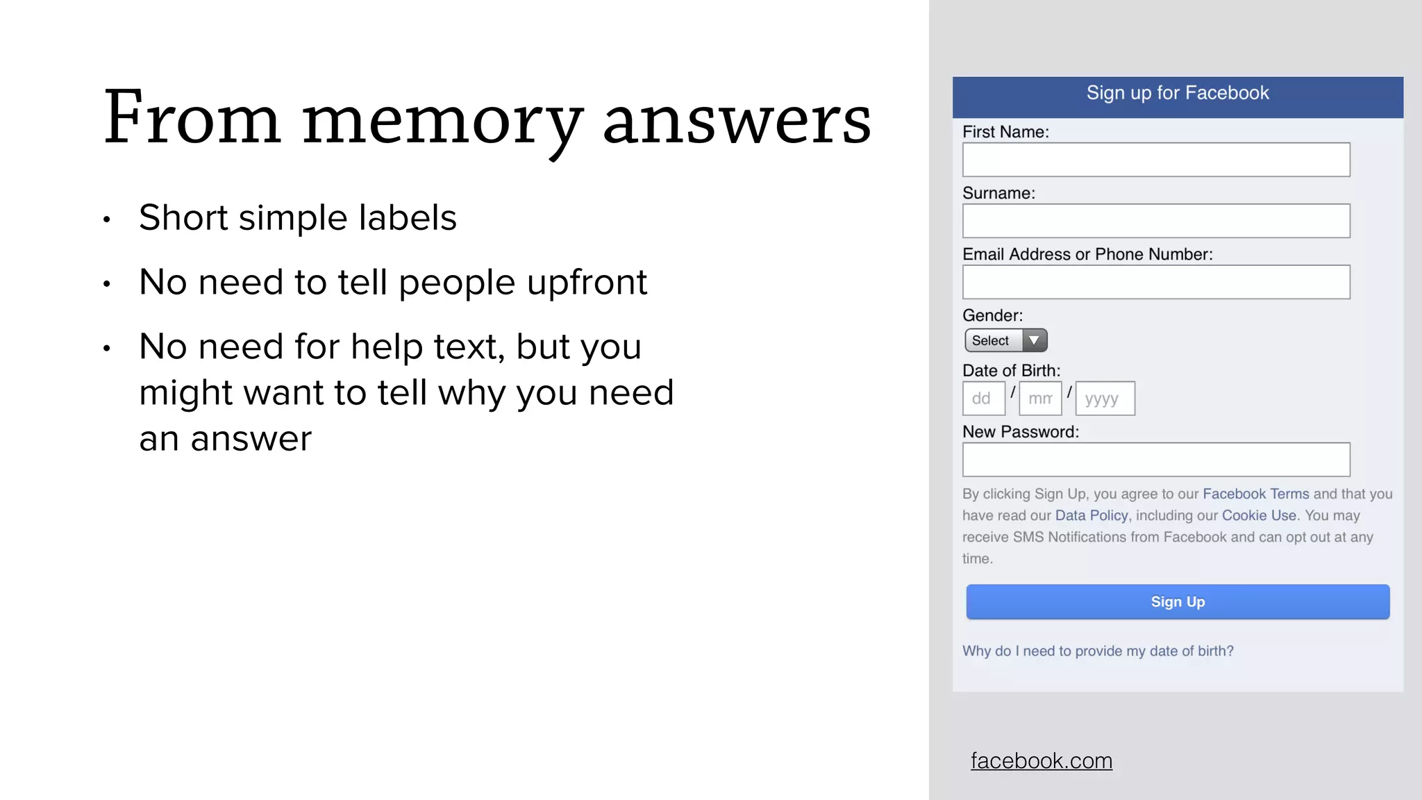 From memory answers
&bull; Short simple labels
&bull; No need to tell people upfront
&bull; No need for help text, but you
might want to tell why you need
an answer
facebook.com
 