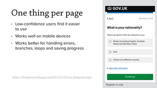https://designnotes.blog.gov.uk/2015/07/03/one-thing-per-page/
Register to vote
One thing per page
• Low-conﬁdence users ﬁ...