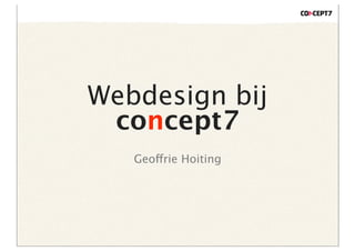 Webdesign bij
 concept7
   Geoffrie Hoiting
 