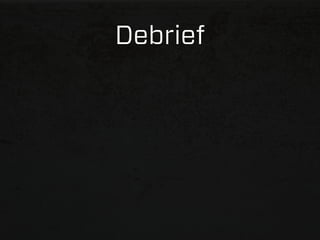 Debrief
 
