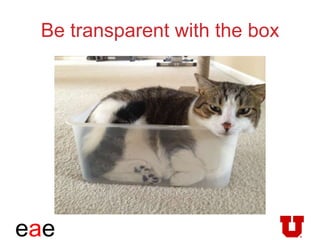 eae
Be transparent with the box
 
