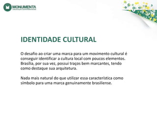 IDENTIDADE CULTURALO desafio ao criar uma marca para um movimento cultural é conseguir identificar a cultura local com poucos elementos. Brasília, por sua vez, possui traços bem marcantes, tendo como destaque sua arquitetura. Nada mais natural do que utilizar essa característica como símbolo para uma marca genuinamente brasiliense. 
