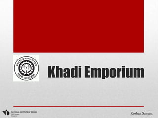 Khadi Emporium

            Roshan Sawant
 