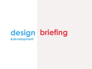 design & development briefing 