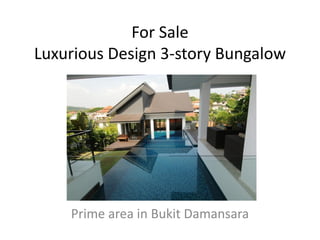 For Sale
Luxurious Design 3-story Bungalow




    Prime area in Bukit Damansara
 