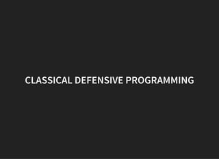 CLASSICAL DEFENSIVE PROGRAMMING
 