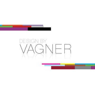 DESIGN BY
VAGNER
R EN GAV
 