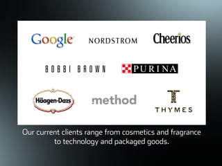 ©ܱܲǲԱ2007
Our current clients range from cosmetics and fragrance
to technology and packaged goods.
 
