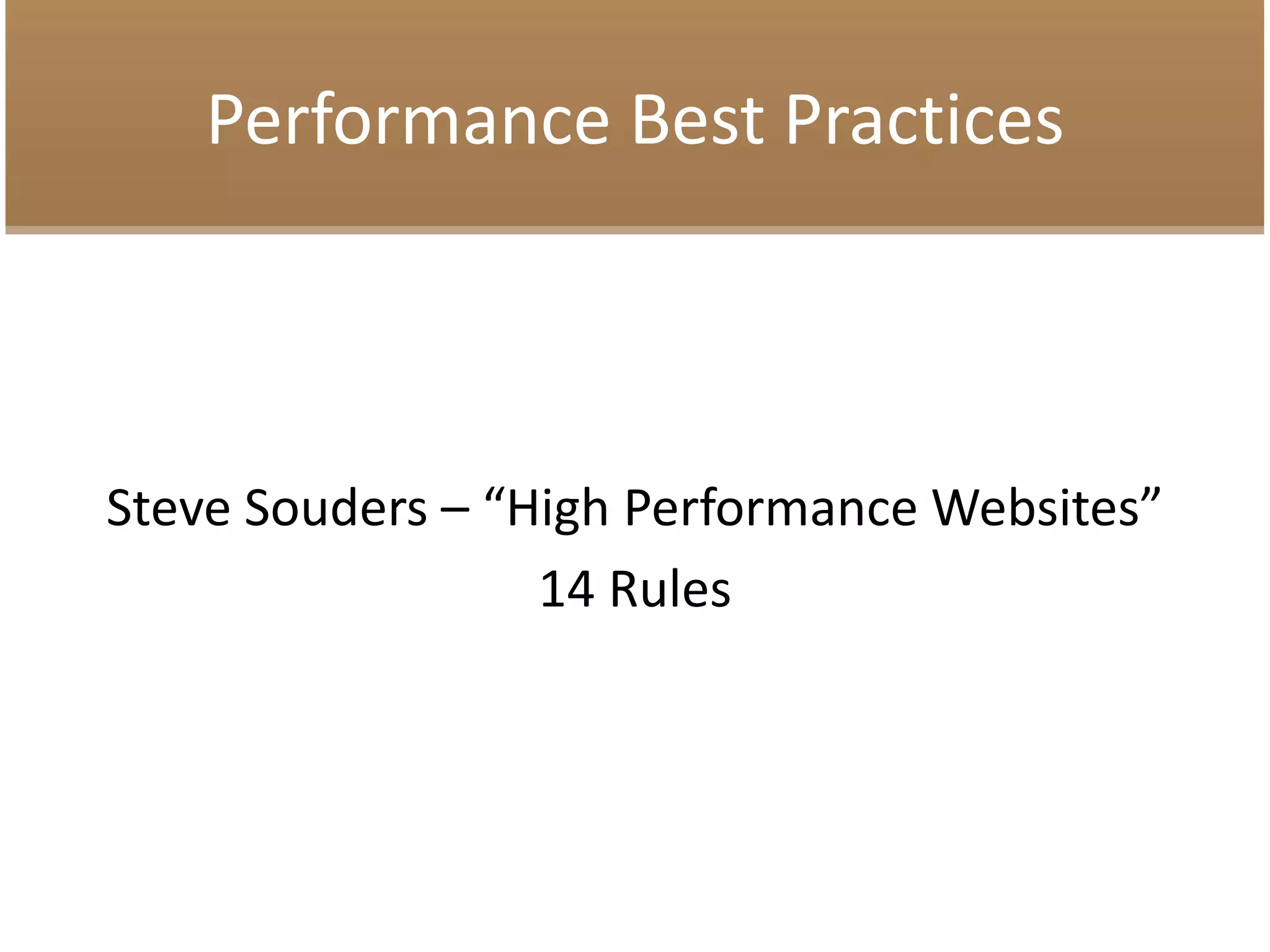 Performance Best Practices
Steve Souders – “High Performance Websites”
14 Rules
 