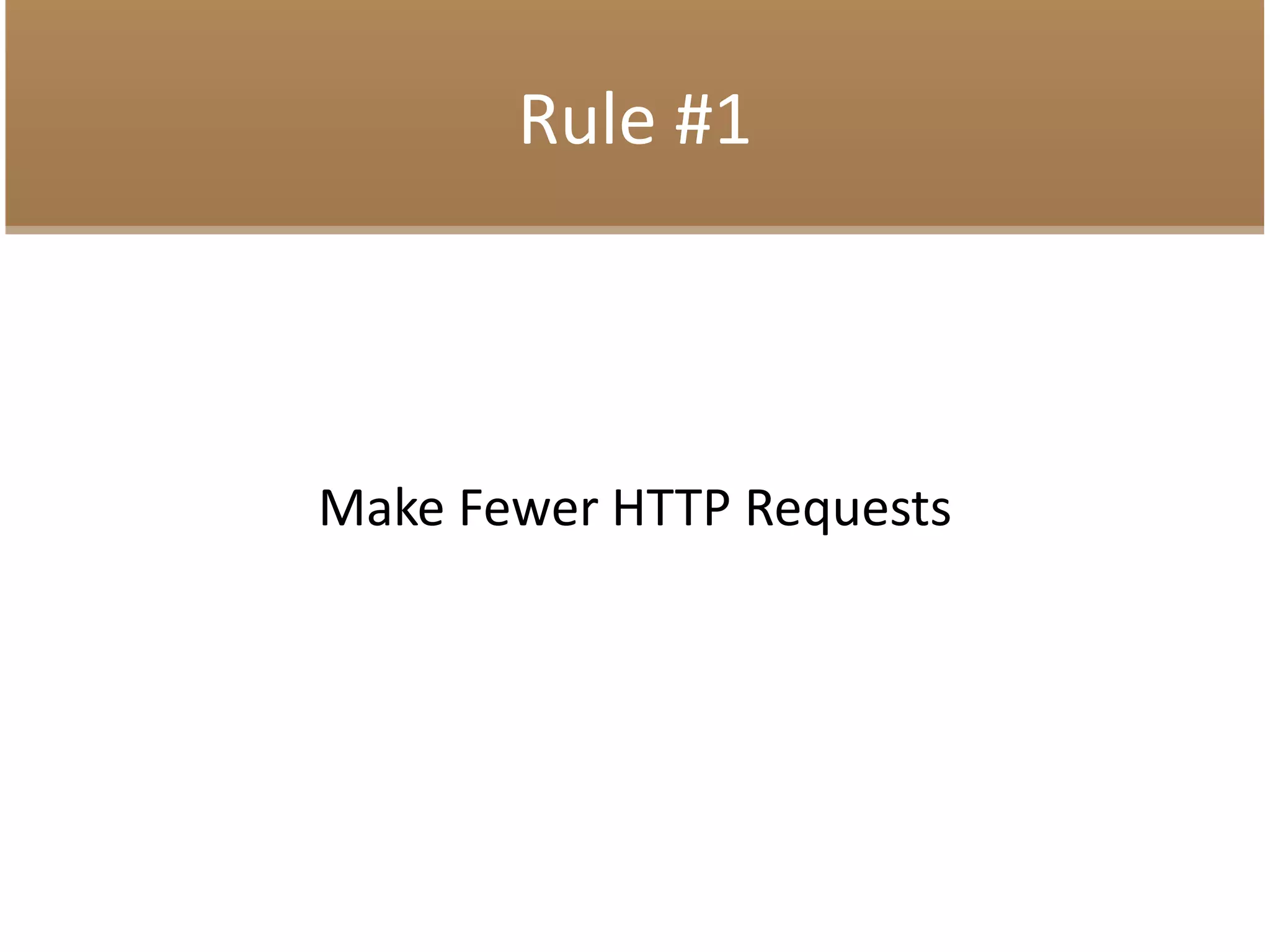Rule #1
Make Fewer HTTP Requests
 
