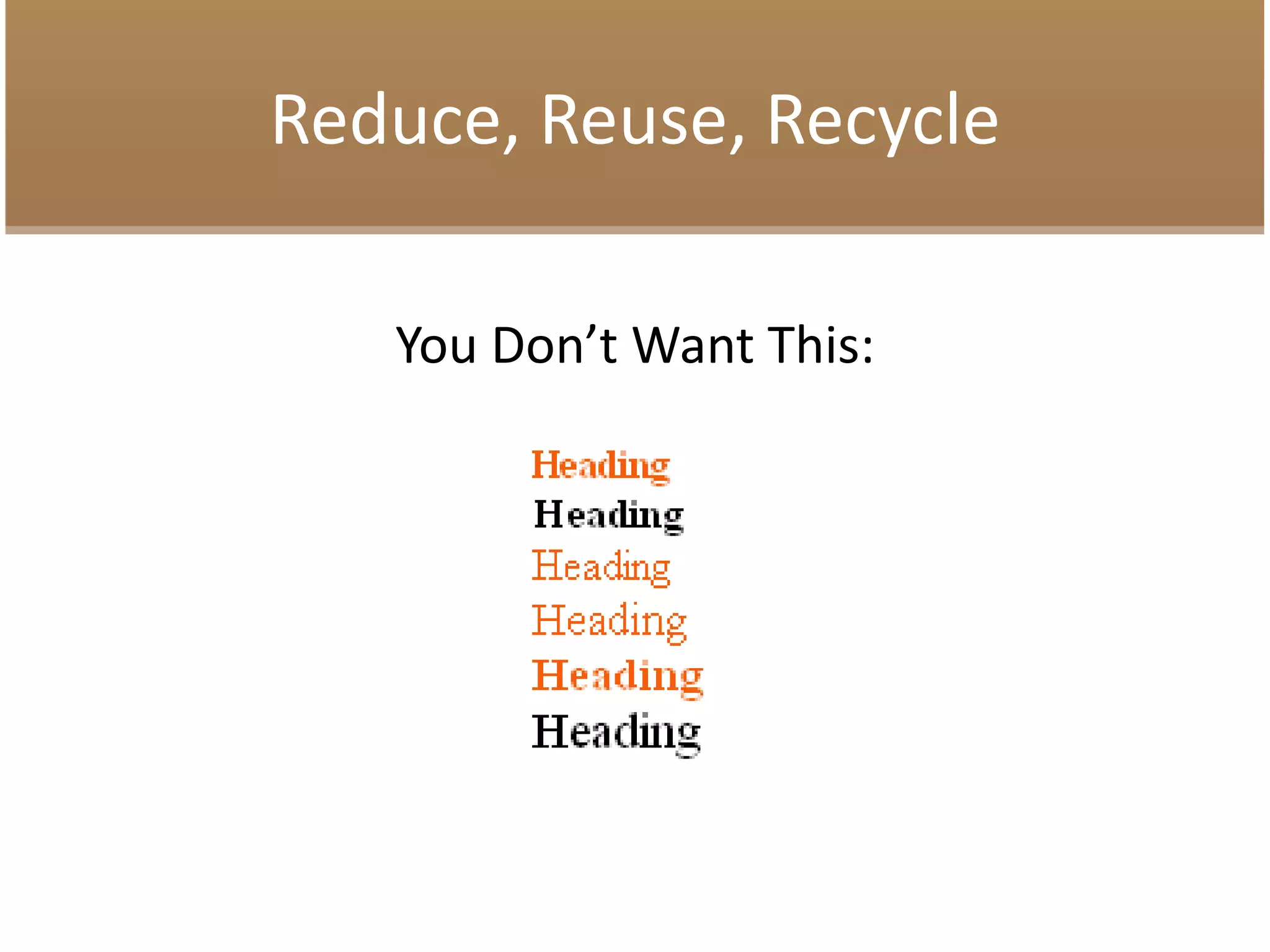 Reduce, Reuse, Recycle
You Don’t Want This:
 