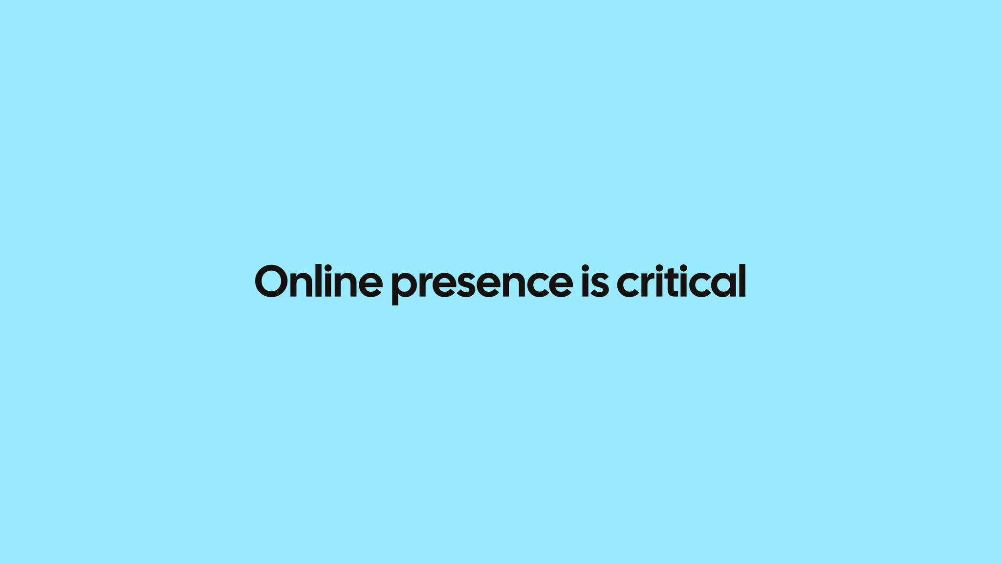 Online presence is critical 