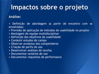 Impactos sobre o projeto
Análise:

• Definição de abordagem (a partir de encontro com os
envolvidos)
• Previsão de aplicaç...