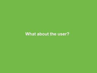 What about the user?
 
