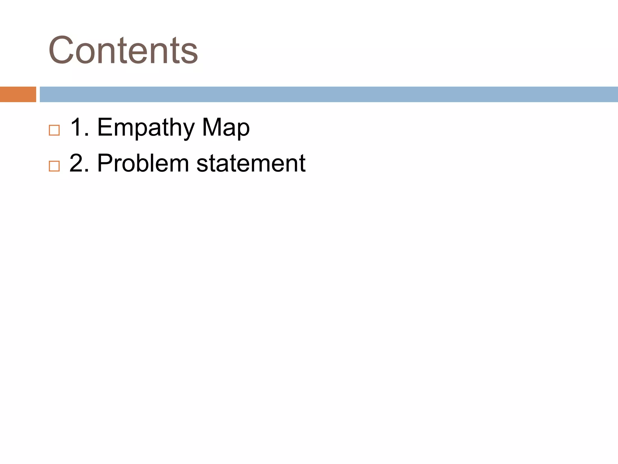 Contents
 1. Empathy Map
 2. Problem statement
 
