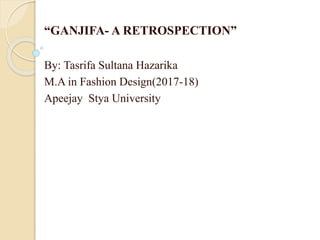 “GANJIFA- A RETROSPECTION”
By: Tasrifa Sultana Hazarika
M.A in Fashion Design(2017-18)
Apeejay Stya University
 