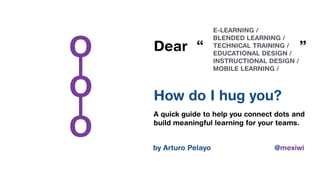 How to hug educational design and make meaningful learning experiences.