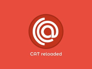 CAT reloaded
 