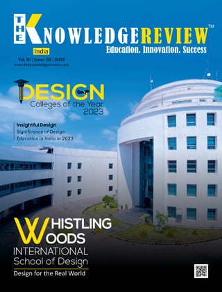 School of Design
www.theknowledgereview.com
Vol. 01 | Issue 03 | 2023
Vol. 01 | Issue 03 | 2023
Vol. 01 | Issue 03 | 2023
India
Insightful Design
INTERNATIONAL
HISTLING
OODS
Design for the Real World
Colleges of the Year
2023
Signicance of Design
Education in India in 2023
 