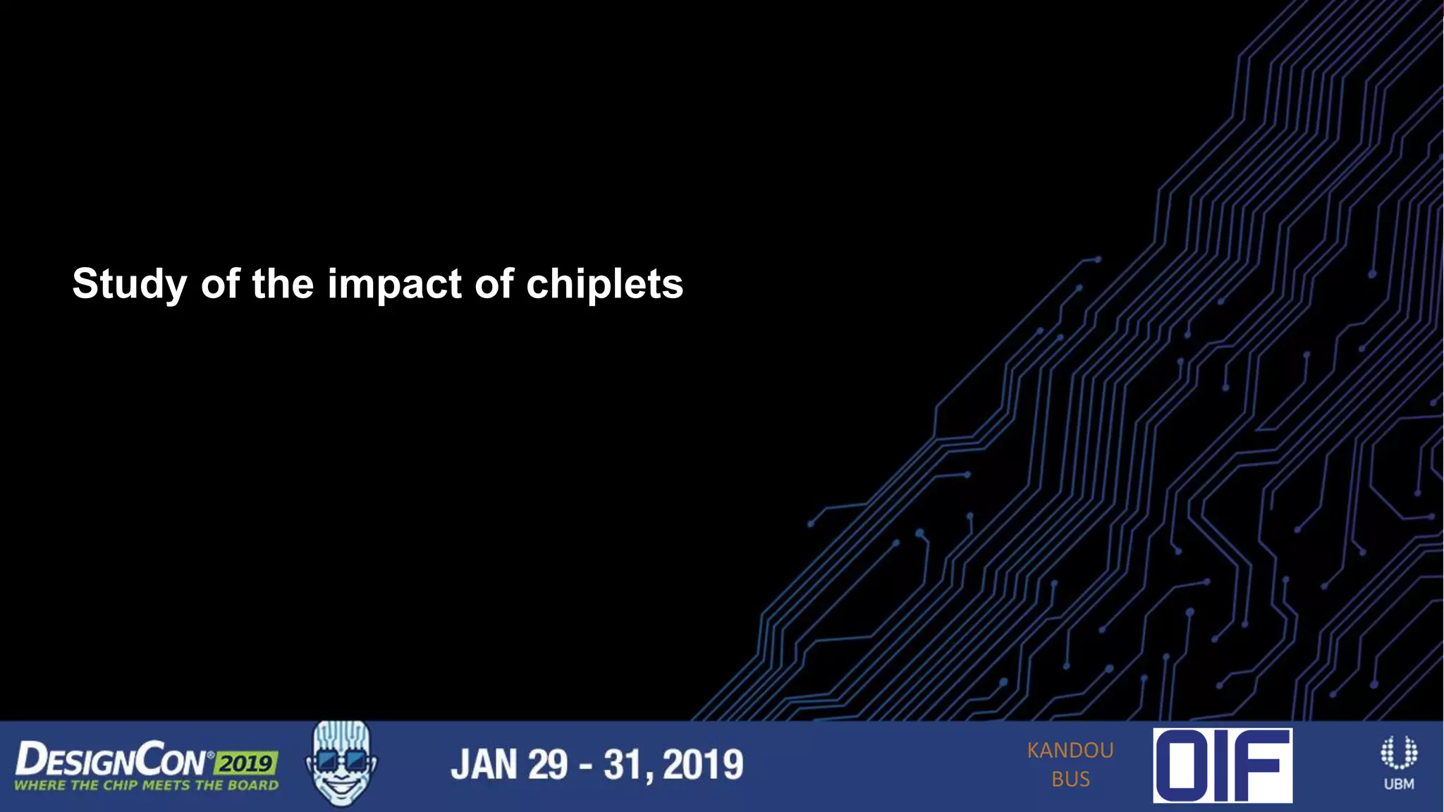15 |
CEI-112-XSR Application - Optical Engines
• Another emerging trend is to put multi-
channel optical engines in small
packages around the perimeter of the
package
• These optical links can have simple,
short-reach optics
• Longer-reach optics can be on the front
panel
Shown is a half-and-half design
with electrical out the bottom and
optical out of the top
Study of the impact of chiplets
KANDOU
BUS
 