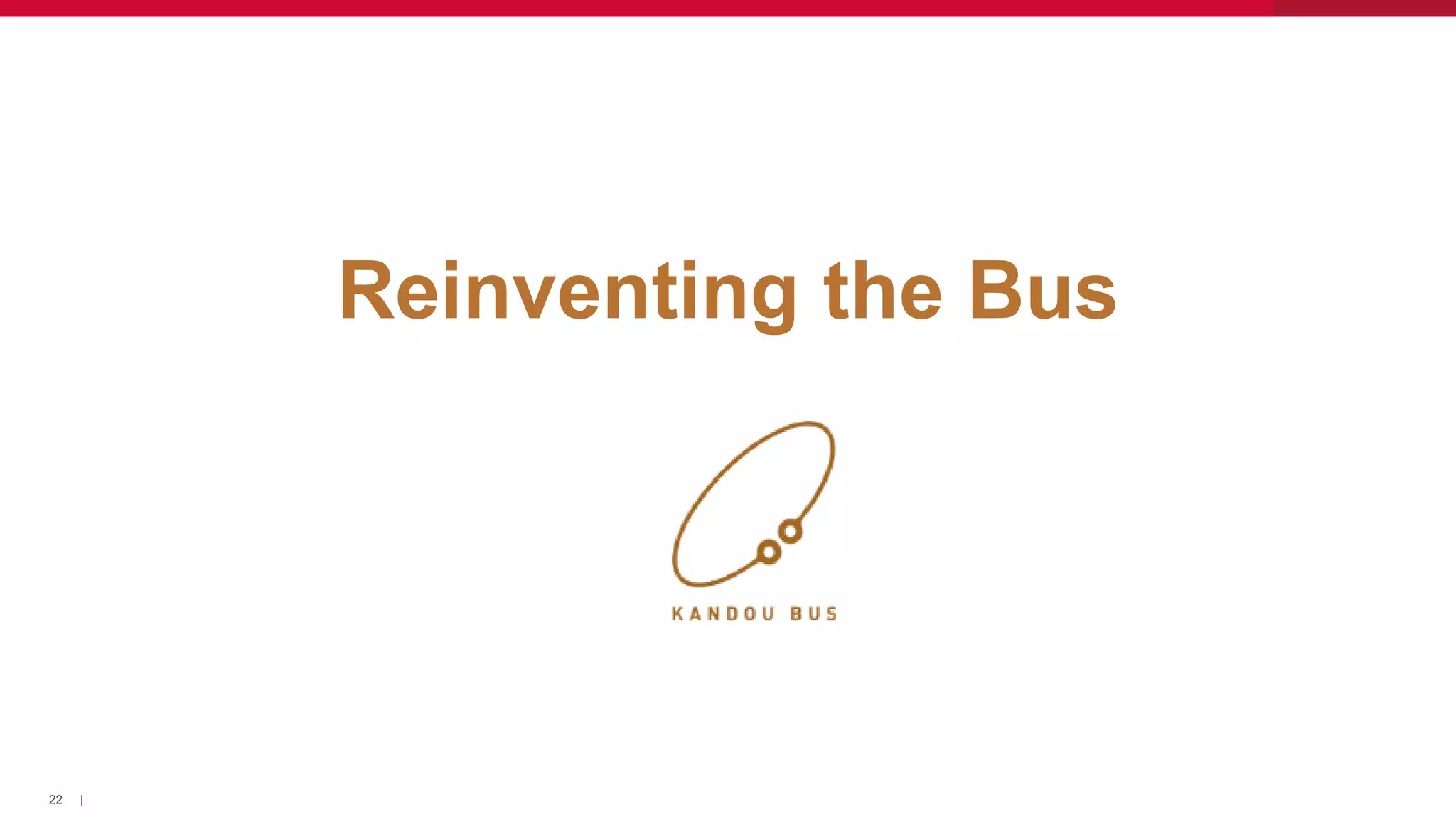 22 |
Reinventing the Bus
 