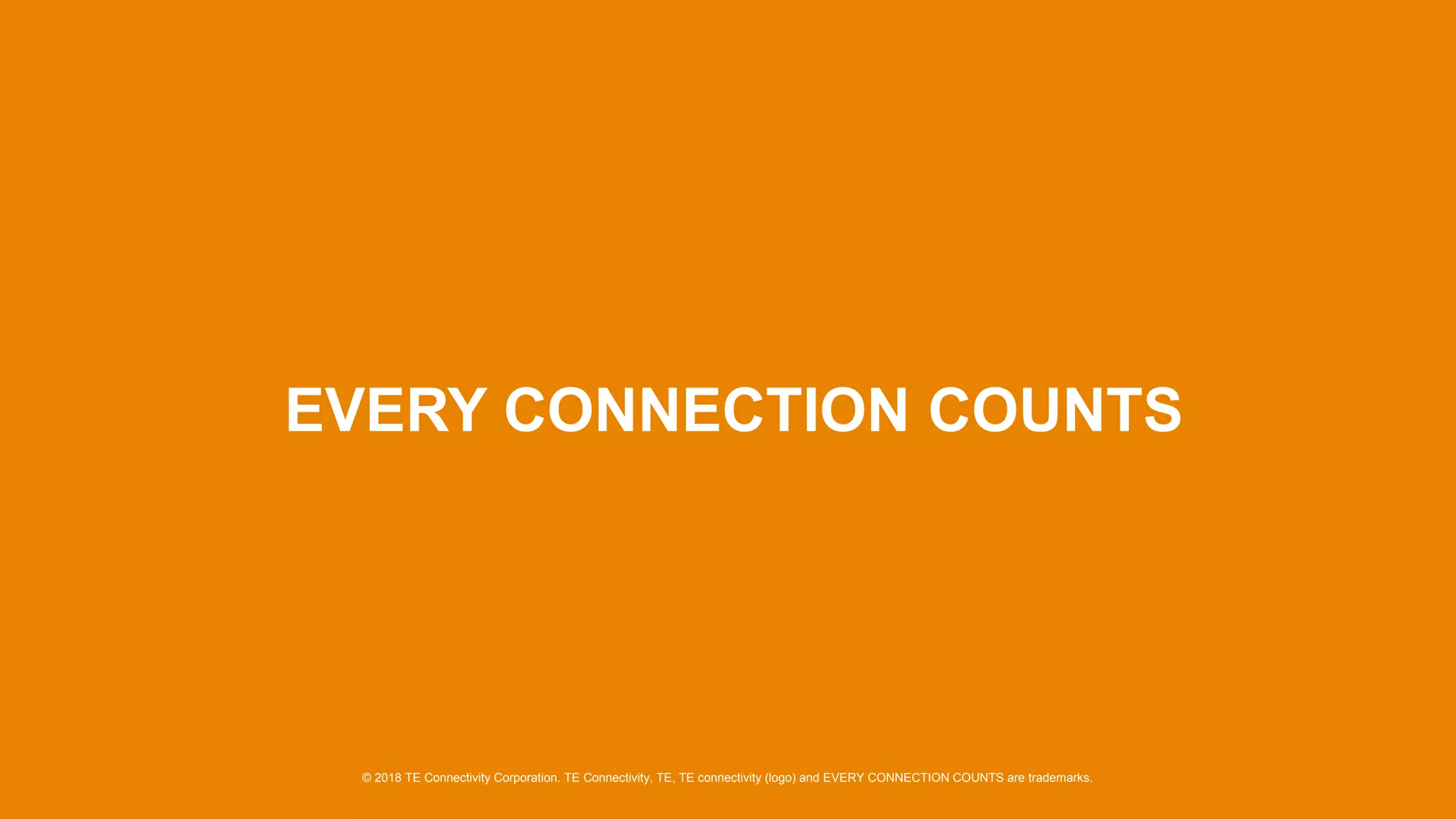 EVERY CONNECTION COUNTS
© 2018 TE Connectivity Corporation. TE Connectivity, TE, TE connectivity (logo) and EVERY CONNECTION COUNTS are trademarks.
 