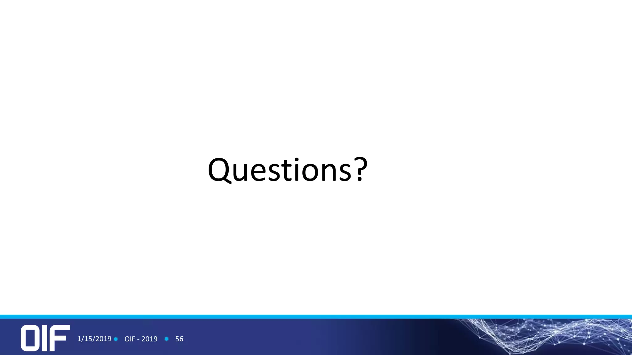 Questions?
1/15/2019 OIF - 2019 56
 