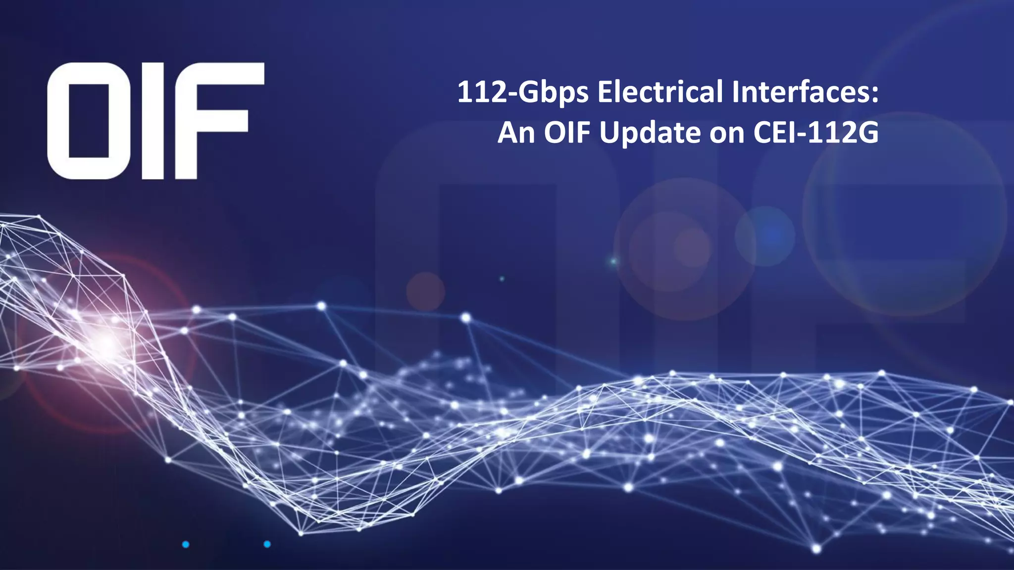 112-Gbps Electrical Interfaces:
An OIF Update on CEI-112G
 