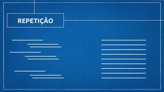 REPETIÇÃO
 