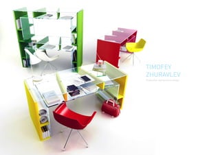 furniture design. portfolio
TIMOFEY
ZHURAVLEV
 