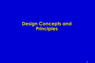 1
Design Concepts andDesign Concepts and
PrinciplesPrinciples
 