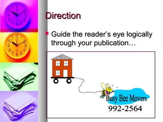 DirectionDirection
 Guide the reader’s eye logicallyGuide the reader’s eye logically
through your publication…through your publication…
 