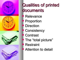 Qualities of printedQualities of printed
documentsdocuments
 RelevanceRelevance
 ProportionProportion
 DirectionDirection
 ConsistencyConsistency
 ContrastContrast
 The “total picture”The “total picture”
 RestraintRestraint
 Attention to detailAttention to detail
 