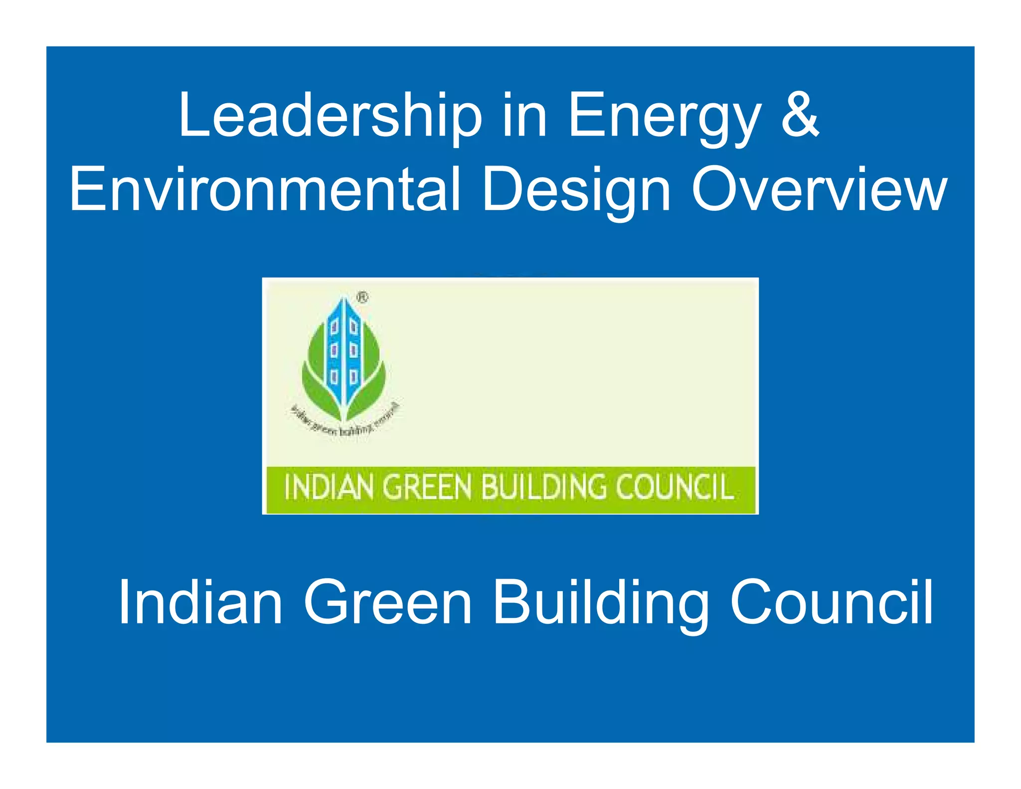 Leadership in Energy &
Environmental Design Overview




    Indian Green Building Council
Schneider Electric - BMS BU 8th June 2009   25
 