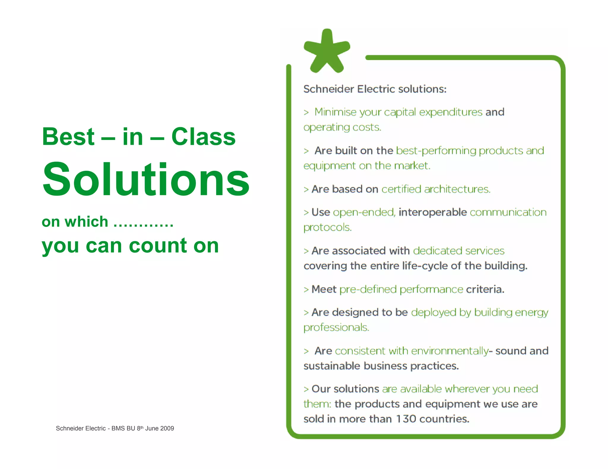 Best – in – Class

Solutions
on which …………
you can count on




 Schneider Electric - BMS BU 8th June 2009   58
 