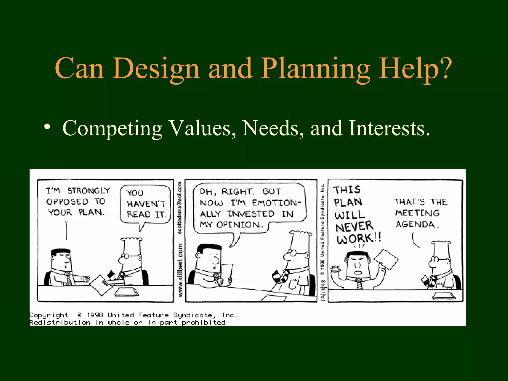 Can Design and Planning Help?
• Competing Values, Needs, and Interests.
 