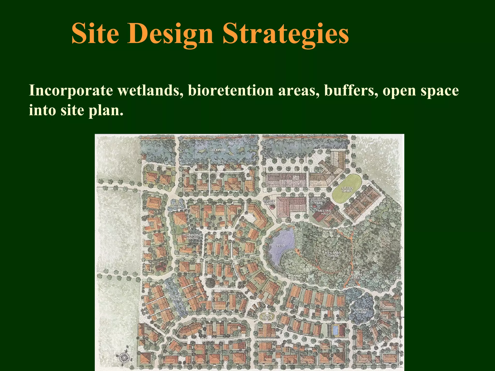 Site Design Strategies
Incorporate wetlands, bioretention areas, buffers, open space
into site plan.
 