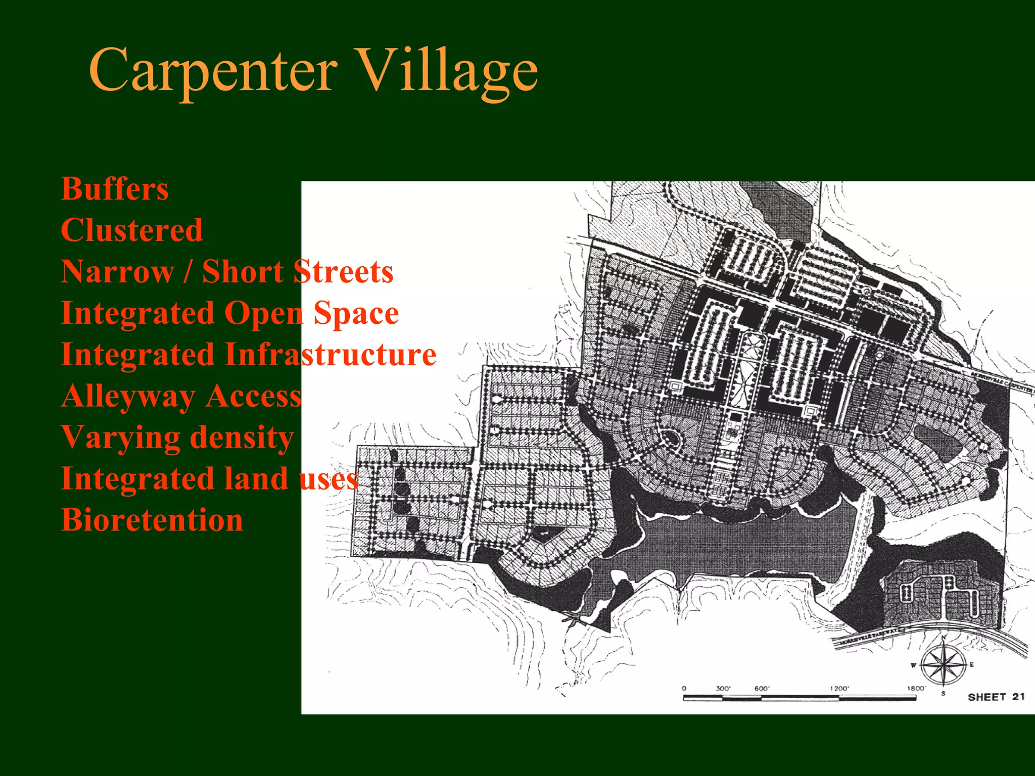 Carpenter Village
Buffers
Clustered
Narrow / Short Streets
Integrated Open Space
Integrated Infrastructure
Alleyway Access
Varying density
Integrated land uses
Bioretention
 