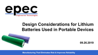 Manufacturing That Eliminates Risk & Improves Reliability
Design Considerations for Lithium
Batteries Used in Portable Devices
09.26.2019
 