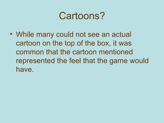 Cartoons? <ul><li>While many could not see an actual cartoon on the top of the box, it was common that the cartoon mention...